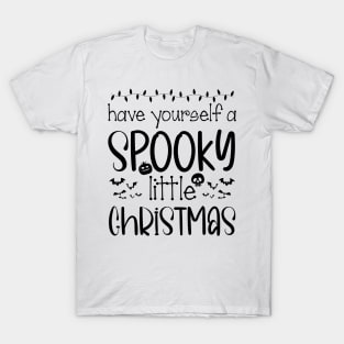 Funny Have Yourself A Spooky Little Christmas T-Shirt